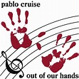 Pablo Cruise - Out of Our Hands Lyrics and Tracklist | Genius