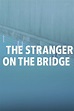 The Stranger on the Bridge (película 2015) - Tráiler. resumen, reparto ...