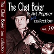 The Chet Baker & Art Pepper Jazz Collection, Vol. 39 (Remastered ...