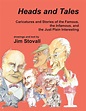 Heads and Tales: Caricatures and Stories of the Famous, the Infamous ...