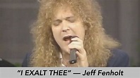 Jeff Fenholt - I Exalt Thee - YouTube