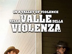 In A Valley Of Violence - Nella Valle Della Violenza - trailer, trama e ...