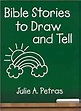 Bible Stories to Draw and Tell: Julie A. Petras: 9781931709392: Amazon ...