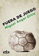 Fuera de juego - Libro de Miguel Ángel Ortiz Olivera: reseña, resumen y ...