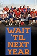 Wait 'Til Next Year - Rotten Tomatoes