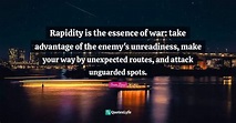 Rapidity is the essence of war: take advantage of the enemy's unreadin ...