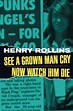 See a Grown Man Cry - Now Watch Him Die, Henry Rollins | 9781880985373 ...