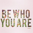 Be Who You Are Pictures, Photos, and Images for Facebook, Tumblr ...