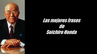 Frases célebres de Soichiro Honda - YouTube