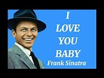 Frank Sinatra - I Love You Baby (Lyrics) - YouTube