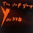 The Pop Group - Y in Dub Lyrics and Tracklist | Genius