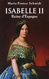 Isabelle II : Reine d'Espagne - Marie-France Schmidt - Babelio