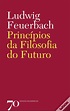 Princípios da Filosofia do Futuro de Ludwig Feuerbach - Livro - WOOK