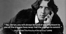 Oscar Wilde: “Yes, Dorian, you will always be fond of me. I...”