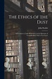 Ethics of the Dust; Ten Lectures to Little Housewives on the Elements ...