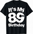 Amazon.com: 89th Birthday. It's My 89th Birthday 89 Year Old Birthday T ...