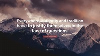Gustav Heinemann Quote: “Everywhere, authority and tradition have to ...