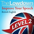 Audiolibro The Lowdown: Improve Your Speech - British English: Level 2