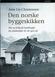 Den norske byggeskikken. Hus og bolig på landsbygda fra middelalder til ...
