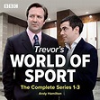 Trevor's World of Sport: The Complete Series 1-3 (Audio Download): Andy ...