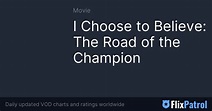 I Choose to Believe: The Road of the Champion • FlixPatrol