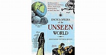 Encyclopedia of the Unseen World: The Ultimate Guide to Apparitions ...
