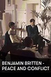 Benjamin Britten: Peace and Conflict (2013) — The Movie Database (TMDB)