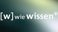 W wie Wissen - ARD alpha | programm.ARD.de
