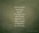 Você vem sempre aqui? Porque se sim este agora é... - FrasesTop