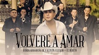 Volveré a Amar - Banda Guasaveña de Valentin Elizalde ft. El Bebeto ...