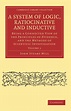 A System of Logic, Ratiocinative and Inductive, Volume 1 by John Stuart ...