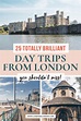 25 Brilliant Day Trips from London — London x London