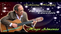 HUGO ALMANZA REFLEXIONES - MI ULTIMA LECCION - YouTube