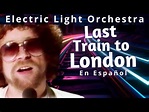 LAST TRAIN TO LONDON - Electric Light Orchestra - ultimo tren a londres ...