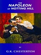 G.K. Chesterton The Napoleon of Notting Hill by G.K. Chesterrton ...