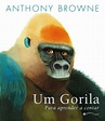 UM GORILA - Anthony Browne - Grupo Companhia das Letras