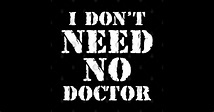 I Don't Need No Doctor - I Dont Need No Doctor - Sticker | TeePublic