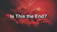 Is This the End? | Oak Ridge Baptist Church