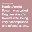 Harriet Amelia Folsom was called Brigham Young's favorite wife, being ...