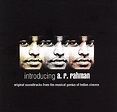 Introducing A.R. Rahman: Original Soundtracks From the Musical Genius ...