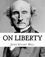 On Liberty by : John Stuart Mill: On Liberty Is a Philosophical Work in ...