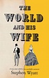 The World and His Wife eBook by Stephen Wyatt - 9781913208189 | Rakuten ...