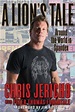 Chris Jericho – A Lion’s Tale: Around the World in Spandex Book Review