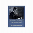 The Literature and History of New Testament Times J. Gresham Machen ...
