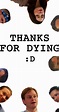 Thanks for Dying (2009) - Plot Summary - IMDb