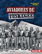 Aviadores de Tuskegee (Tuskegee Airmen) - Lerner Publishing Group