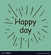 Today is a happy day Royalty Free Vector Image