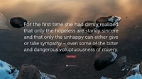 Jean Rhys Quote: “For the first time she had dimly realized that only ...
