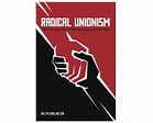 Radical Unionism: The Rise and Fall of Revolutionary Syndicalism ...