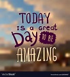 Top 96+ Pictures Today Is A Great Day To Be Amazing Stunning